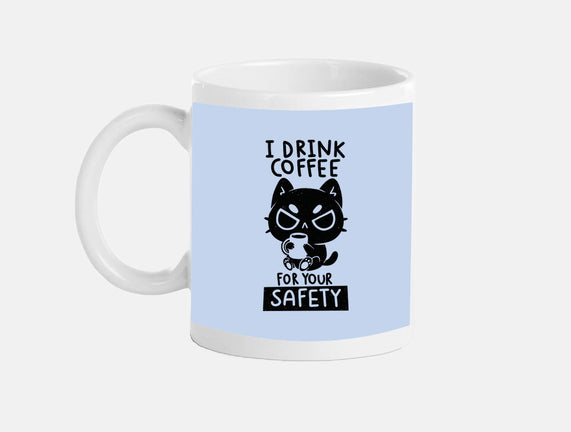 I Drink Coffee For Your Safety