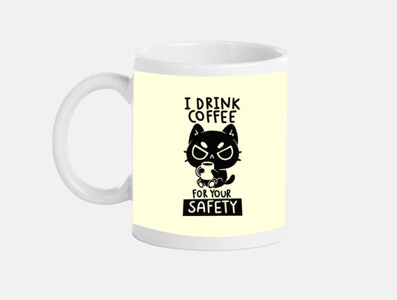 I Drink Coffee For Your Safety