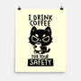 I Drink Coffee For Your Safety-None-Matte-Poster-koalastudio