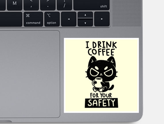 I Drink Coffee For Your Safety