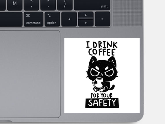 I Drink Coffee For Your Safety