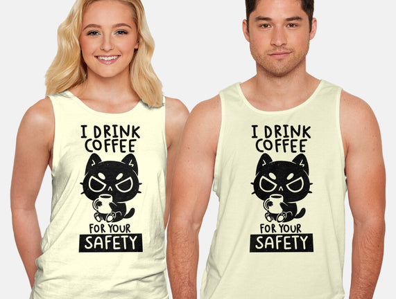 I Drink Coffee For Your Safety