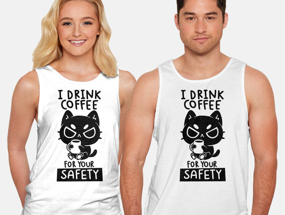 I Drink Coffee For Your Safety