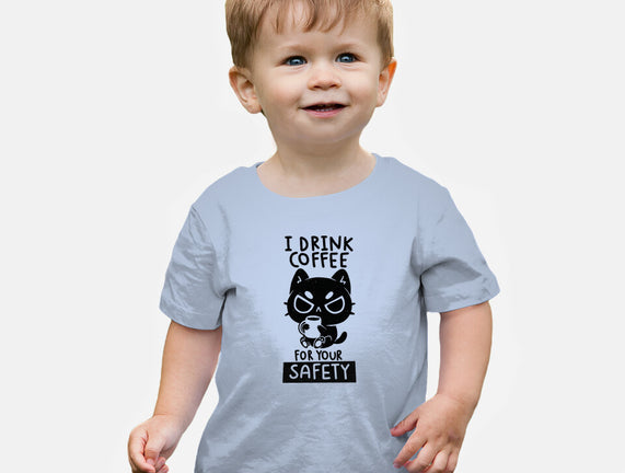 I Drink Coffee For Your Safety