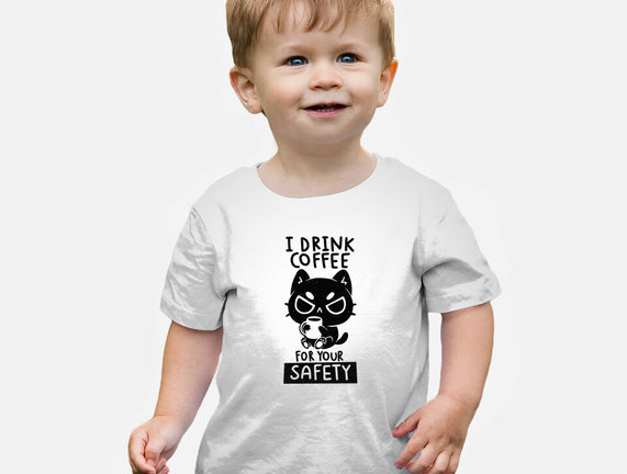 I Drink Coffee For Your Safety