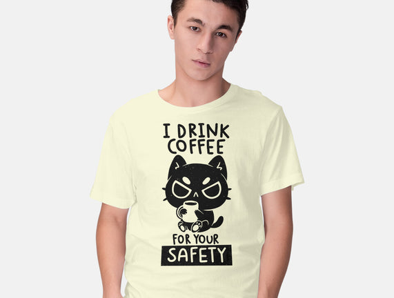 I Drink Coffee For Your Safety
