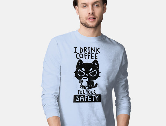 I Drink Coffee For Your Safety