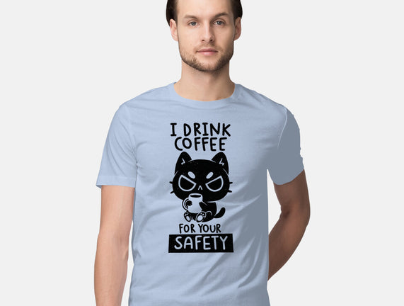 I Drink Coffee For Your Safety
