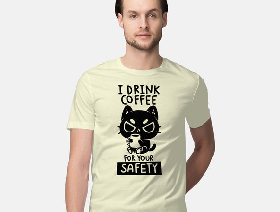 I Drink Coffee For Your Safety