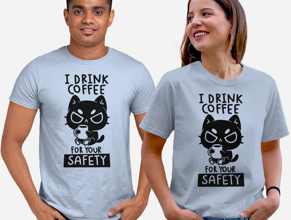 I Drink Coffee For Your Safety