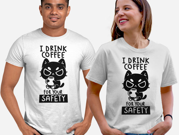 I Drink Coffee For Your Safety