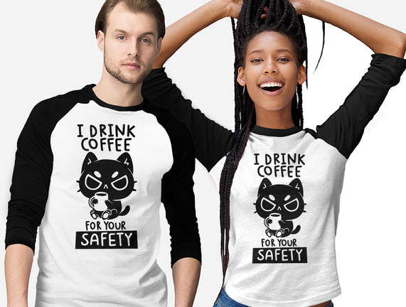I Drink Coffee For Your Safety