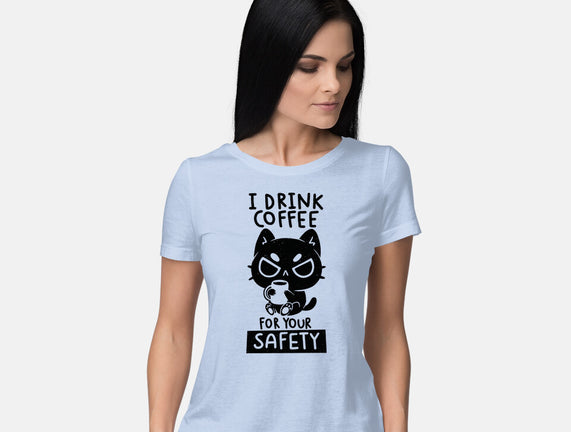 I Drink Coffee For Your Safety