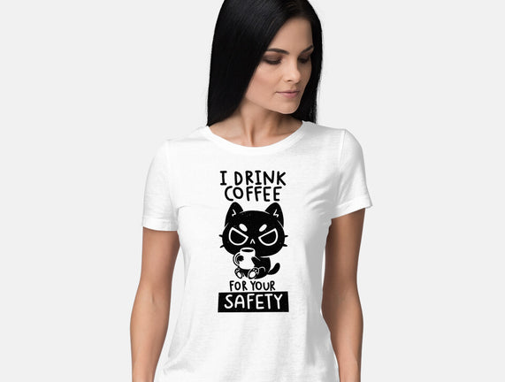 I Drink Coffee For Your Safety