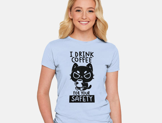 I Drink Coffee For Your Safety