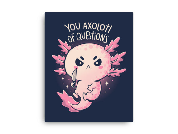 You Axolotl Of Questions
