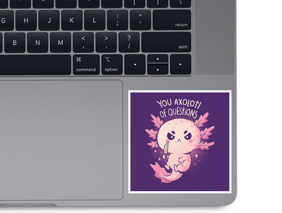 You Axolotl Of Questions