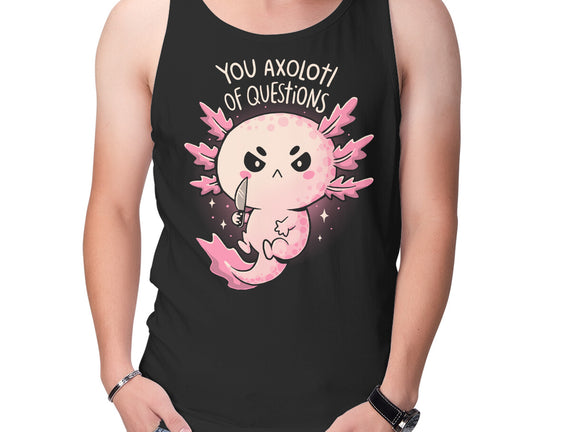 You Axolotl Of Questions