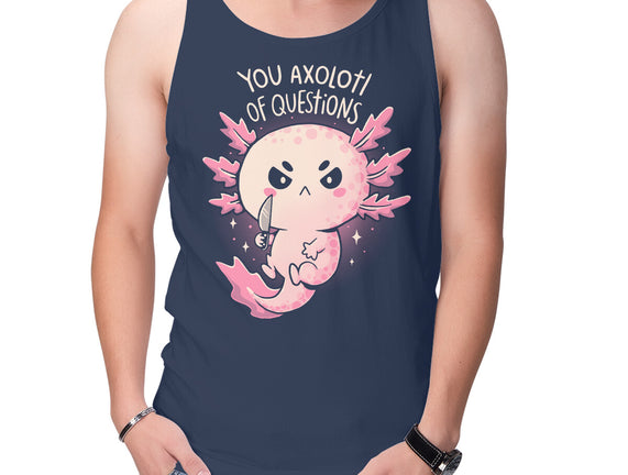 You Axolotl Of Questions
