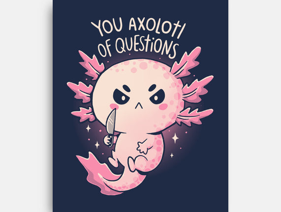 You Axolotl Of Questions