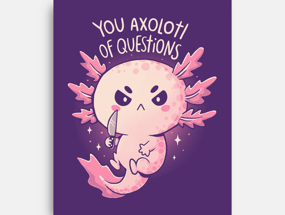 You Axolotl Of Questions