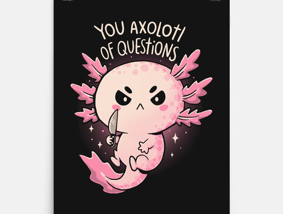 You Axolotl Of Questions