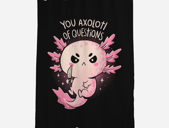 You Axolotl Of Questions