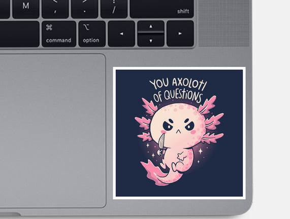 You Axolotl Of Questions