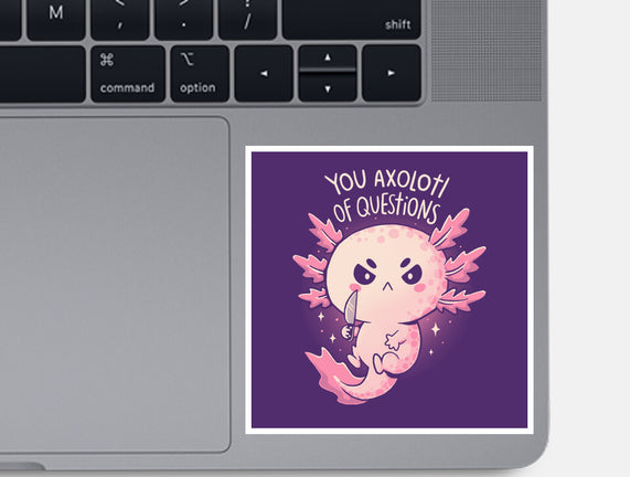 You Axolotl Of Questions