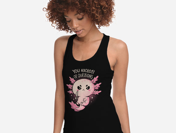 You Axolotl Of Questions
