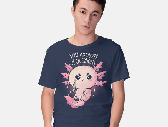 You Axolotl Of Questions