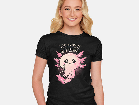 You Axolotl Of Questions