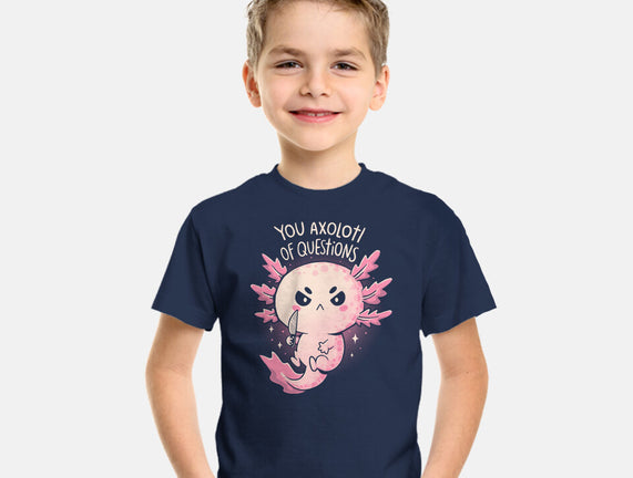 You Axolotl Of Questions