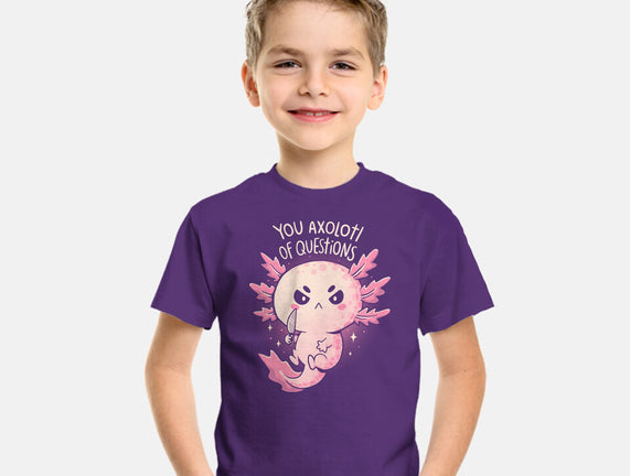 You Axolotl Of Questions