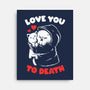 I Love You To Death-None-Stretched-Canvas-eduely