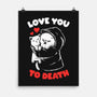 I Love You To Death-None-Matte-Poster-eduely