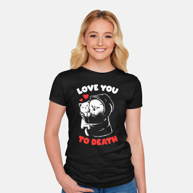 I Love You To Death-Womens-Fitted-Tee-eduely
