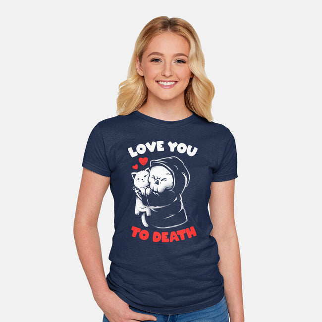 I Love You To Death-Womens-Fitted-Tee-eduely