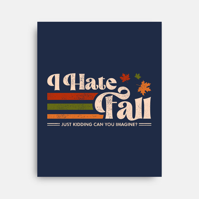 I Hate Fall-None-Stretched-Canvas-sachpica