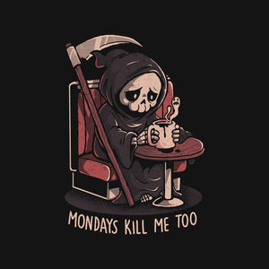 Mondays Kill Me Too