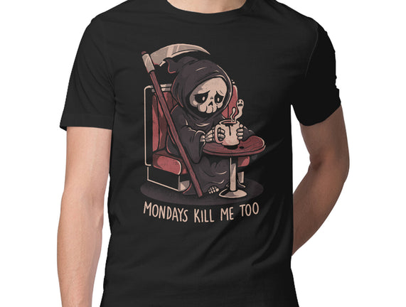 Mondays Kill Me Too