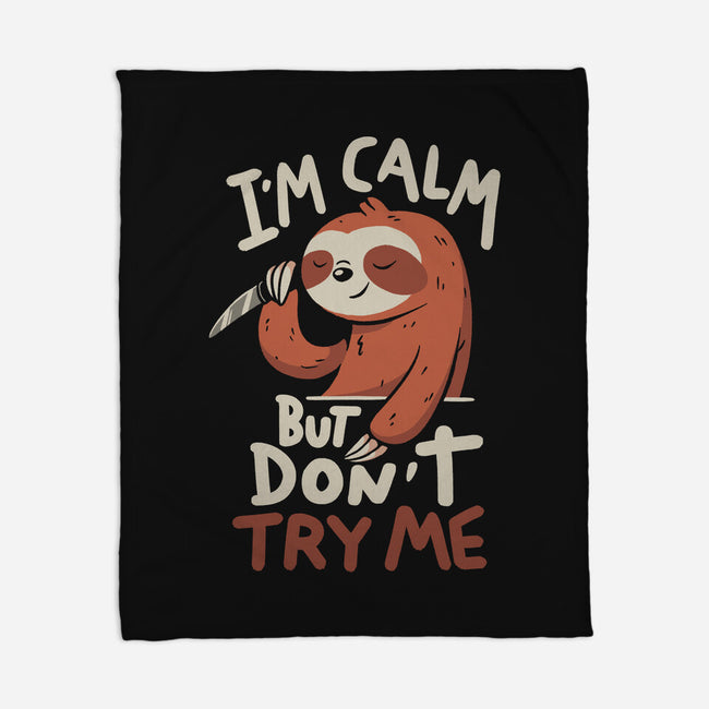 I'm Calm But Don't Try Me-None-Fleece-Blanket-koalastudio