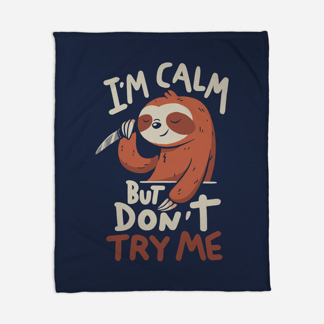 I'm Calm But Don't Try Me-None-Fleece-Blanket-koalastudio