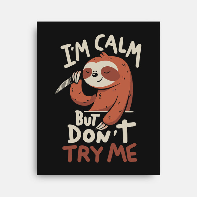 I'm Calm But Don't Try Me-None-Stretched-Canvas-koalastudio