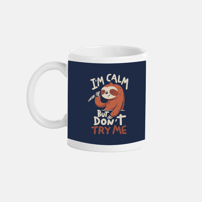 I'm Calm But Don't Try Me-None-Mug-Drinkware-koalastudio
