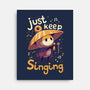 Just Keep Singing-None-Stretched-Canvas-Geekydog