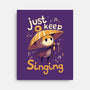 Just Keep Singing-None-Stretched-Canvas-Geekydog