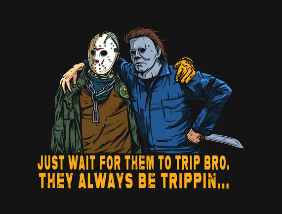 They Be Trippin