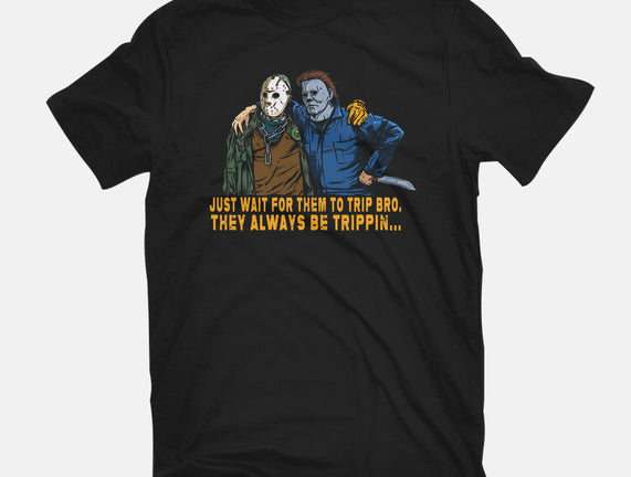 They Be Trippin