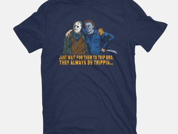 They Be Trippin